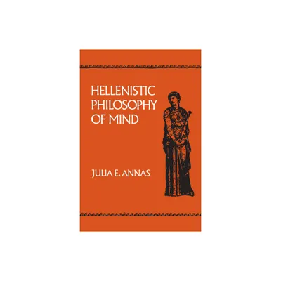 Hellenistic Philosophy of Mind - (Hellenistic Culture and Society) by Julia E Annas (Paperback)