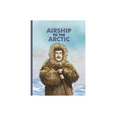 Airship to the Arctic - (Marvelous But True) by Jan Leyssens (Hardcover)