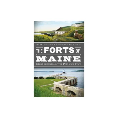 The Forts of Maine: Silent Sentinels of the Pine Tree State - (Military) by Harry Gratwick (Paperback)