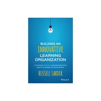 Building an Innovative Learning Organization - by Russell Sarder (Hardcover)