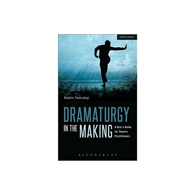 Dramaturgy in the Making - (Performance Books) by Katalin Trencsnyi (Paperback)