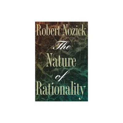 The Nature of Rationality - by Robert Nozick (Paperback)