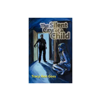 The Silent Cry of a Child - by Tracy Ann Goss (Paperback)