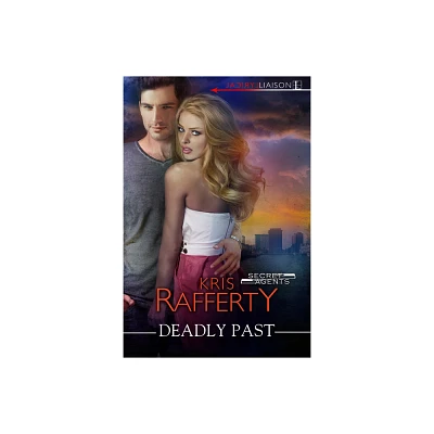 Deadly Past - (Secret Agents) by Kris Rafferty (Paperback)