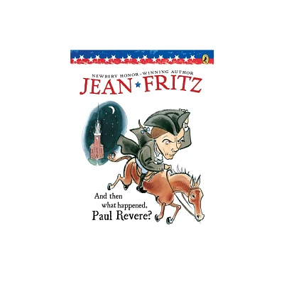 And Then What Happened, Paul Revere? - by Jean Fritz (Paperback)