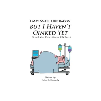 I May Smell Like Bacon But I Havent Oinked Yet - by Galen B Conrardy (Paperback)