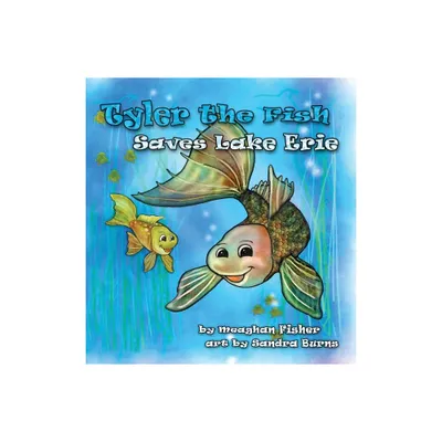 Tyler the Fish Saves Lake Erie - by Meaghan Fisher (Paperback)