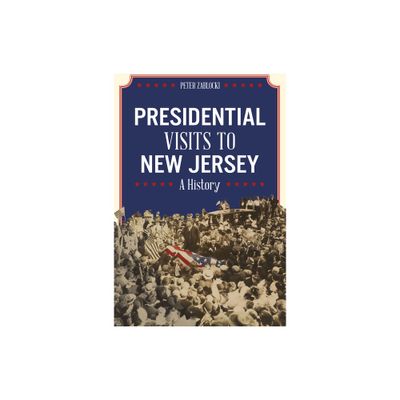 Presidential Visits to New Jersey - by Peter Zablocki (Paperback)