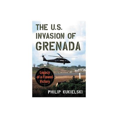 The U.S. Invasion of Grenada - by Philip Kukielski (Paperback)