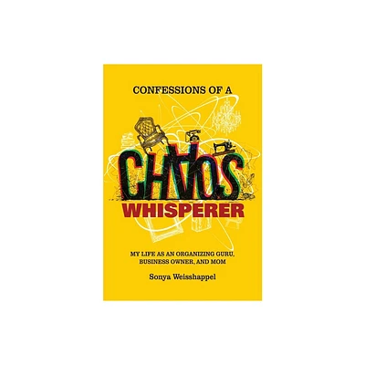 Confessions of a Chaos Whisperer - by Sonya Weisshappel (Paperback)