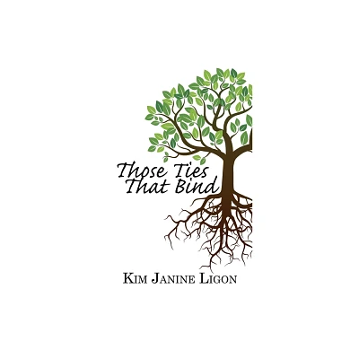 Those Ties That Bind - by Kim Janine Ligon (Paperback)