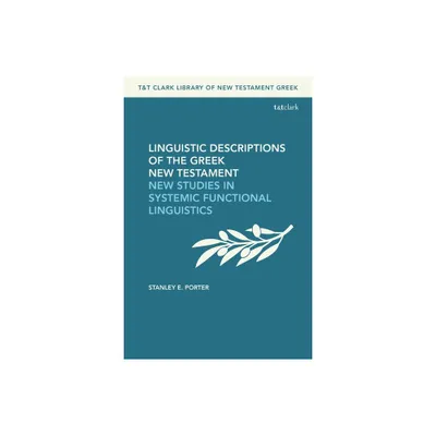 Linguistic Descriptions of the Greek New Testament - (T&t Clark Library of New Testament Greek) by Stanley E Porter (Hardcover)