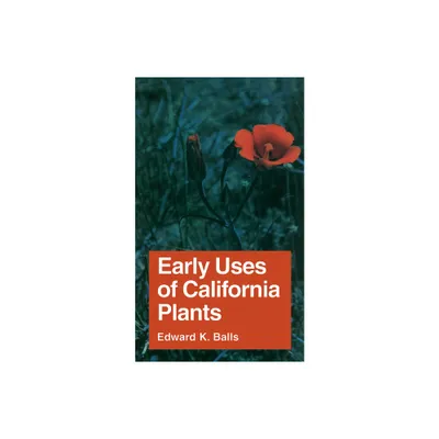 Early Uses of California Plants - (California Natural History Guides) by Edward K Balls (Paperback)