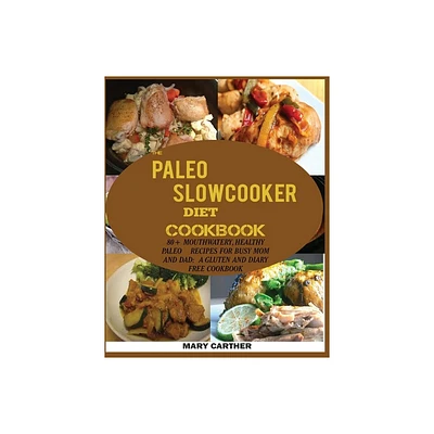 The Paleo Slowcooker Diet Cookbook - by Mary Carter (Paperback)