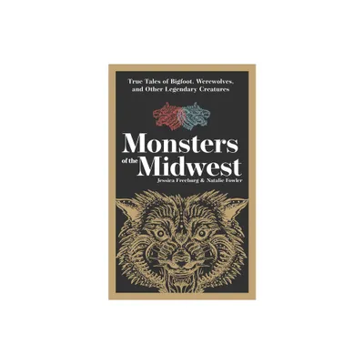 Monsters of the Midwest - (Hauntings, Horrors & Scary Ghost Stories) 2nd Edition by Jessica Freeburg & Natalie Fowler (Paperback)