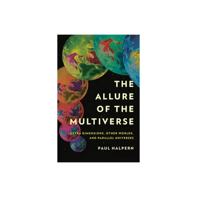 The Allure of the Multiverse - by Paul Halpern (Hardcover)