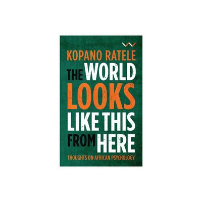 The World Looks Like This from Here - by Kopano Ratele (Paperback)