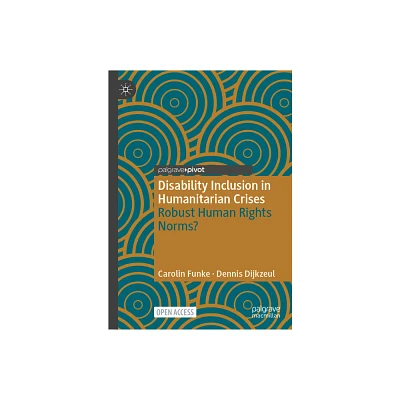 Disability Inclusion in Humanitarian Crises - (Palgrave Studies in Disability and International Development) by Carolin Funke & Dennis Dijkzeul