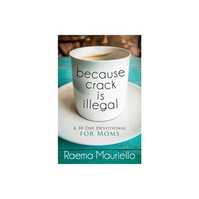 Because Crack Is Illegal - by Raema Mauriello (Paperback)