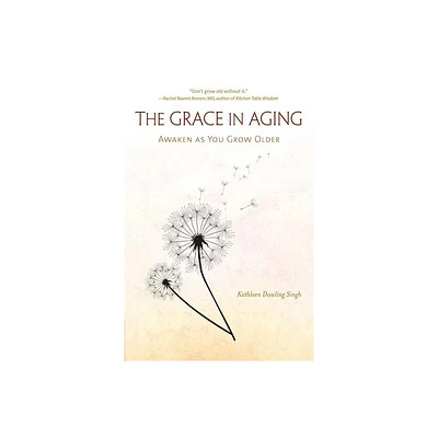 The Grace in Aging - by Kathleen Dowling Singh (Paperback)