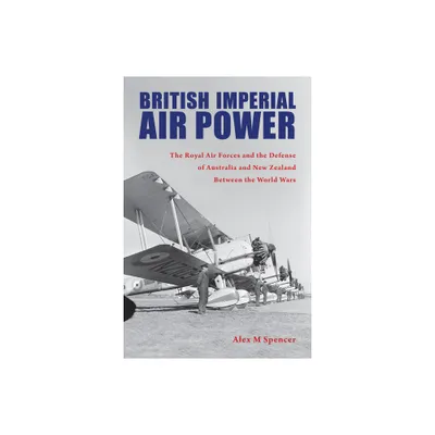 British Imperial Air Power - (Purdue Studies in Aeronautics and Astronautics) by Alex M Spencer (Paperback)