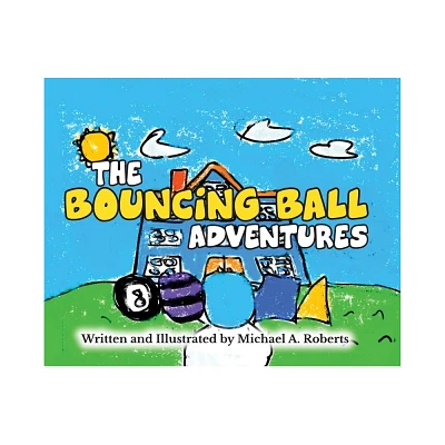 The Bouncing Ball Adventures - by Michael A Roberts (Hardcover)