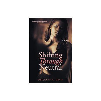 Shifting Through Neutral - by Bridgett M Davis (Paperback)