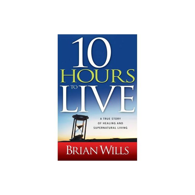 10 Hours to Live - by Brian Wills (Paperback)