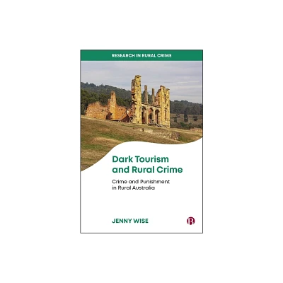 Dark Tourism and Rural Crime - (Research in Rural Crime) by Jenny Wise (Hardcover)