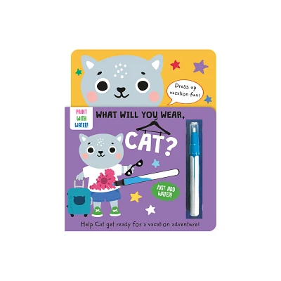 What Will You Wear, Cat? a Magic Water Painting Book about Going on Vacation! - (Dressing-Up Water Painting) by Katie Button (Board Book)