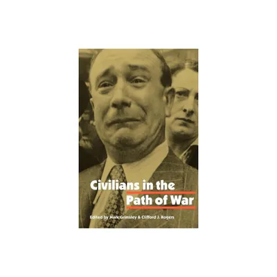 Civilians in the Path of War - (Studies in War, Society, and the Military) by Mark Grimsley & Clifford J Rogers (Paperback)