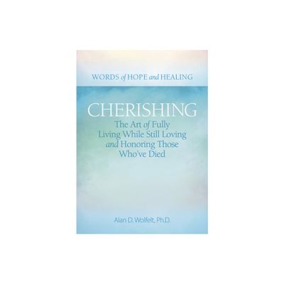 Cherishing - (Words of Hope and Healing) by Alan D Wolfelt (Paperback)