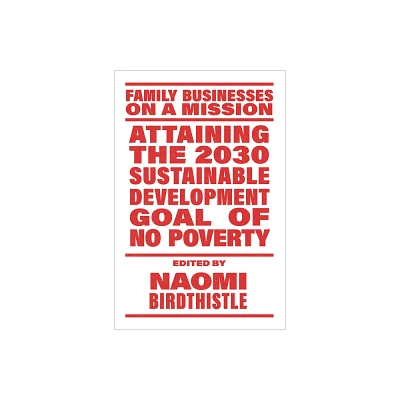 Attaining the 2030 Sustainable Development Goal of No Poverty - (Family Businesses on a Mission) by Naomi Birdthistle (Paperback)