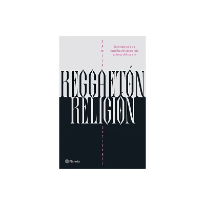 Reggaetn, Religin: Las Historias Y Las Estrellas del Gnero Ms Caliente del Siglo XXI / Reggaeton, Religion - by Camila Gutirrez (Paperback)