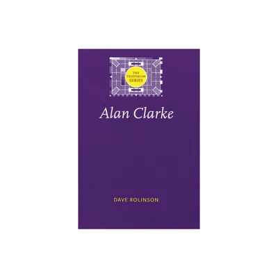 Alan Clarke - (Television) by Dave Rolinson (Paperback)