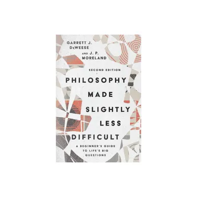 Philosophy Made Slightly Less Difficult - 2nd Edition by Garrett J Deweese & J P Moreland (Paperback)