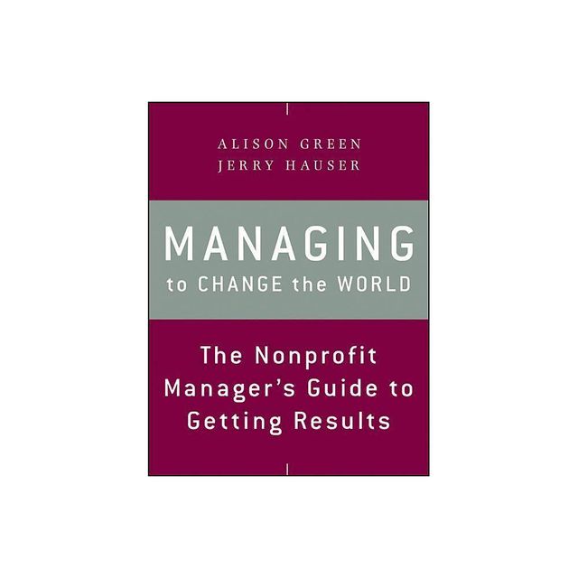 Managing to Change the World - 2nd Edition by Alison Green & Jerry Hauser (Paperback)