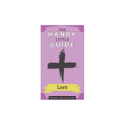 The Handy Little Guide to Lent - (Handy Little Guides) by Michelle Schroeder (Paperback)