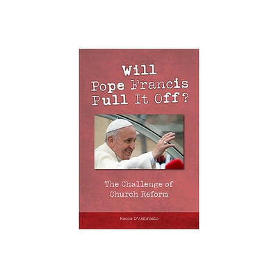 Will Pope Francis Pull It Off? - by Rocco DAmbrosio (Paperback)