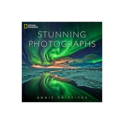 National Geographic Stunning Photographs - by Annie Griffiths (Hardcover)