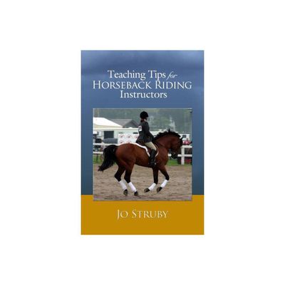 Teaching Tips for Horseback Riding Instructors - by Jo Struby (Paperback)