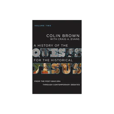 A History of the Quests for the Historical Jesus, Volume 2 - by Colin Brown & Craig A Evans (Hardcover)