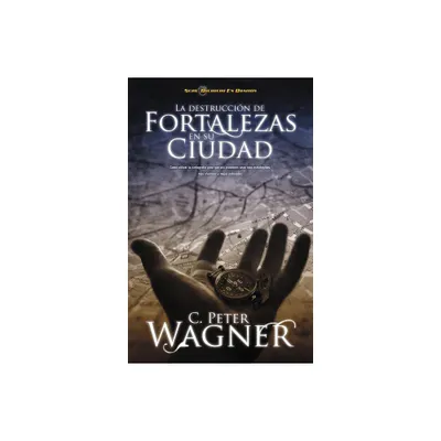 La Destruccin de Fortalezas En Su Ciudad - by Peter C Wagner (Paperback)