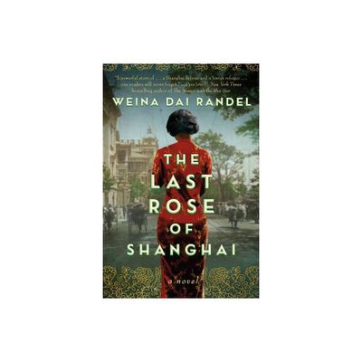 The Last Rose of Shanghai - by Weina Dai Randel (Paperback)