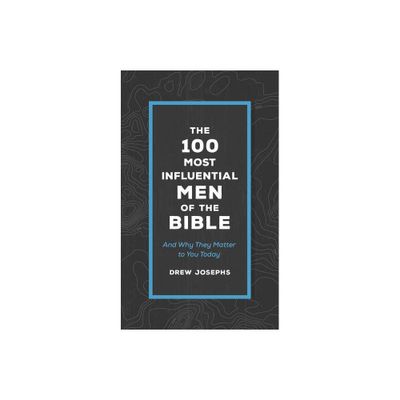 The 100 Most Influential Men of the Bible - by Drew Josephs (Paperback)