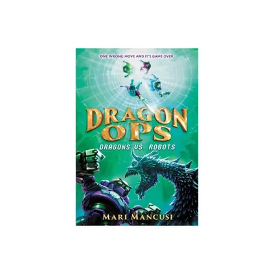 Dragon Ops: Dragons vs. Robots - by Mari Mancusi (Paperback)