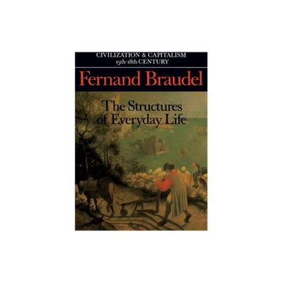 Civilization and Capitalism, 15th-18th Century, Vol. I - (Civilization & Capitalism, 15th-18th Century) by Fernand Braudel (Paperback)