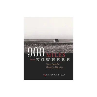 900 Miles from Nowhere - by Steven R Kinsella (Paperback)