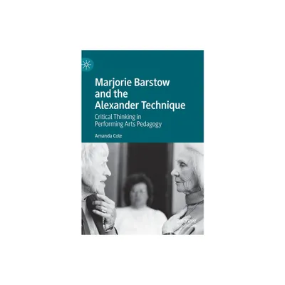 Marjorie Barstow and the Alexander Technique - by Amanda Cole (Hardcover)