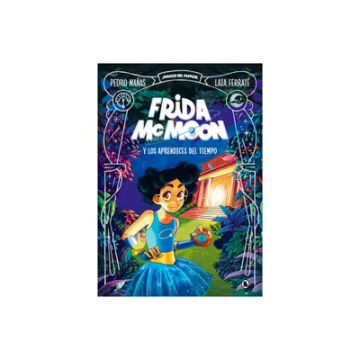 Frida McMoon Y Los Aprendices del Tiempo / Frida McMoon and the Apprentices of T Ime. Frida McMoon 1 - by Pedro Maas (Hardcover)